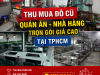 Thu Mua Đồ Cũ Quán Ăn Nhà Hàng Trọn Gói Giá Cao Tại TPHCM